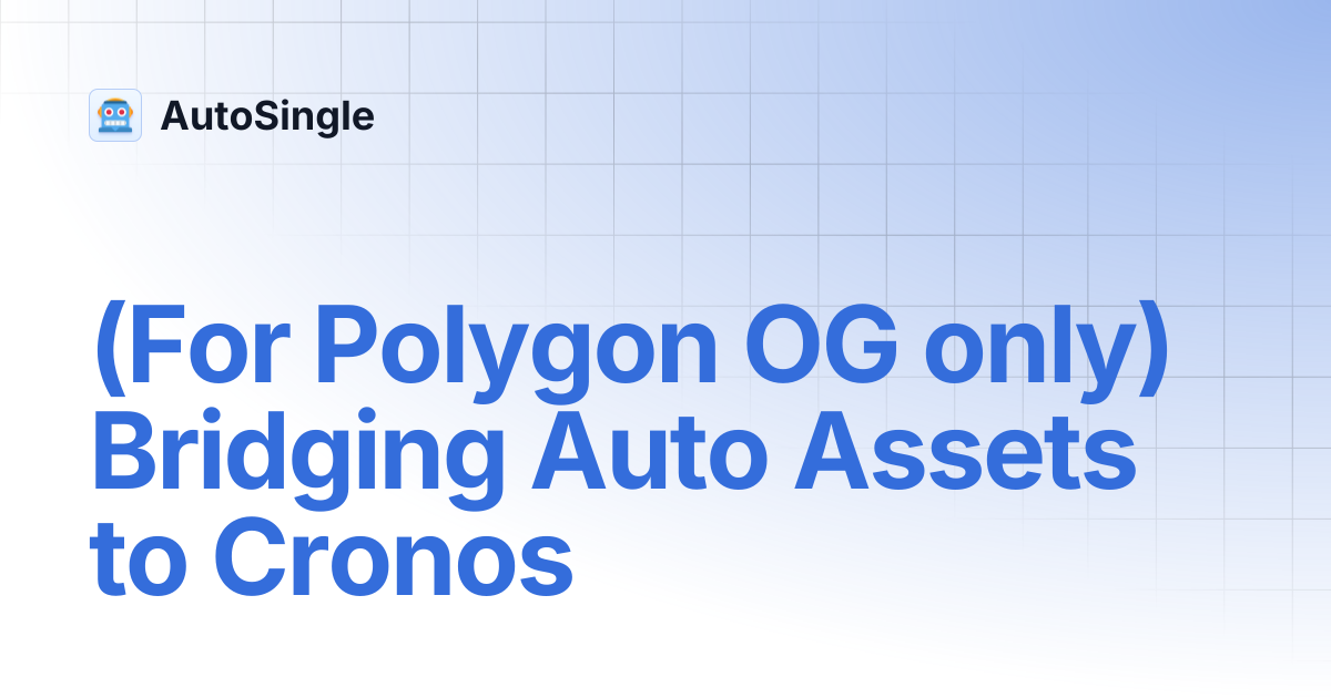 (For Polygon OG only) Bridging Auto Assets to Cronos | AutoSingle